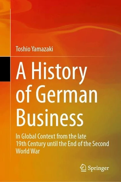 A History of German Business: Global Context from the late 19th Century until End Second World War