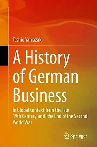 A History of German Business: Global Context from the late 19th Century until End Second World War