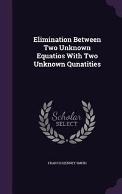 Elimination Between Two Unknown Equatios With Qunatities