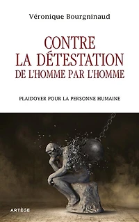 Contre la détestation de l'homme par l'homme: plaidoyer pour personne humaine