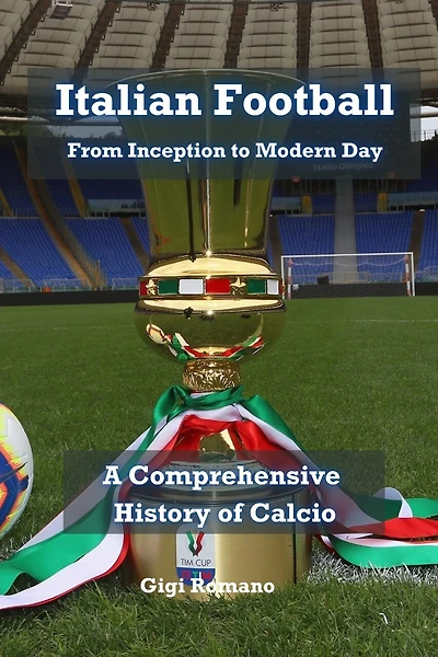 Italian Football: From Inception to Modern Day