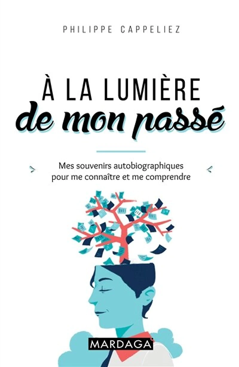 A la lumière de mon passé: mes souvenirs autobiographiques pour me connaître et comprendre