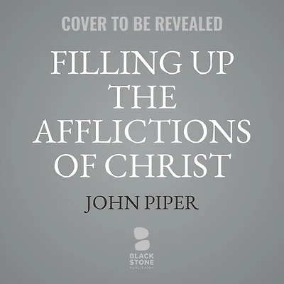 Filling Up the Afflictions of Christ Lib/E: Cost Bringing Gospel to Nations Lives William Tyndale, John Paton, and Adoniram Judson