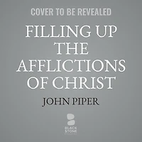 Filling Up the Afflictions of Christ Lib/E: Cost Bringing Gospel to Nations Lives William Tyndale, John Paton, and Adoniram Judson