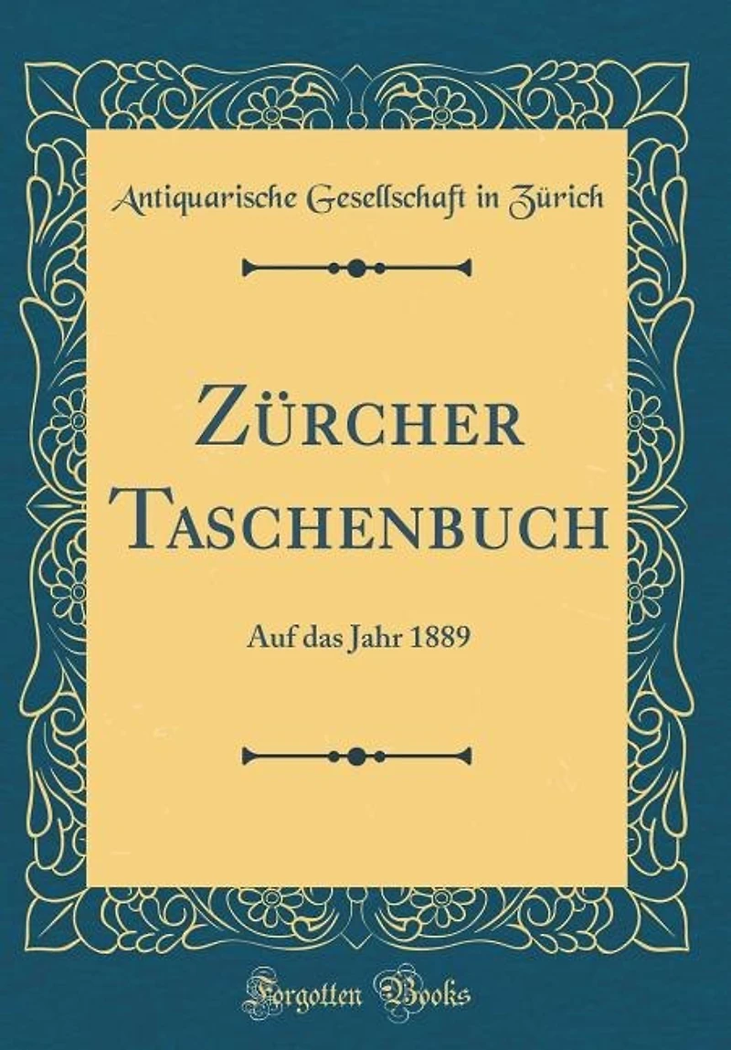 Zürcher Taschenbuch: Auf das Jahr 1889 (Classic Reprint)