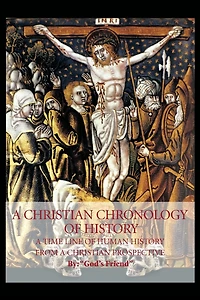 a Christian Chronology of History: Time Line Human History from Prospective