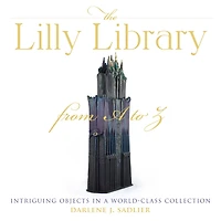 The Lilly Library from a to Z: Intriguing Objects World-Class Collection