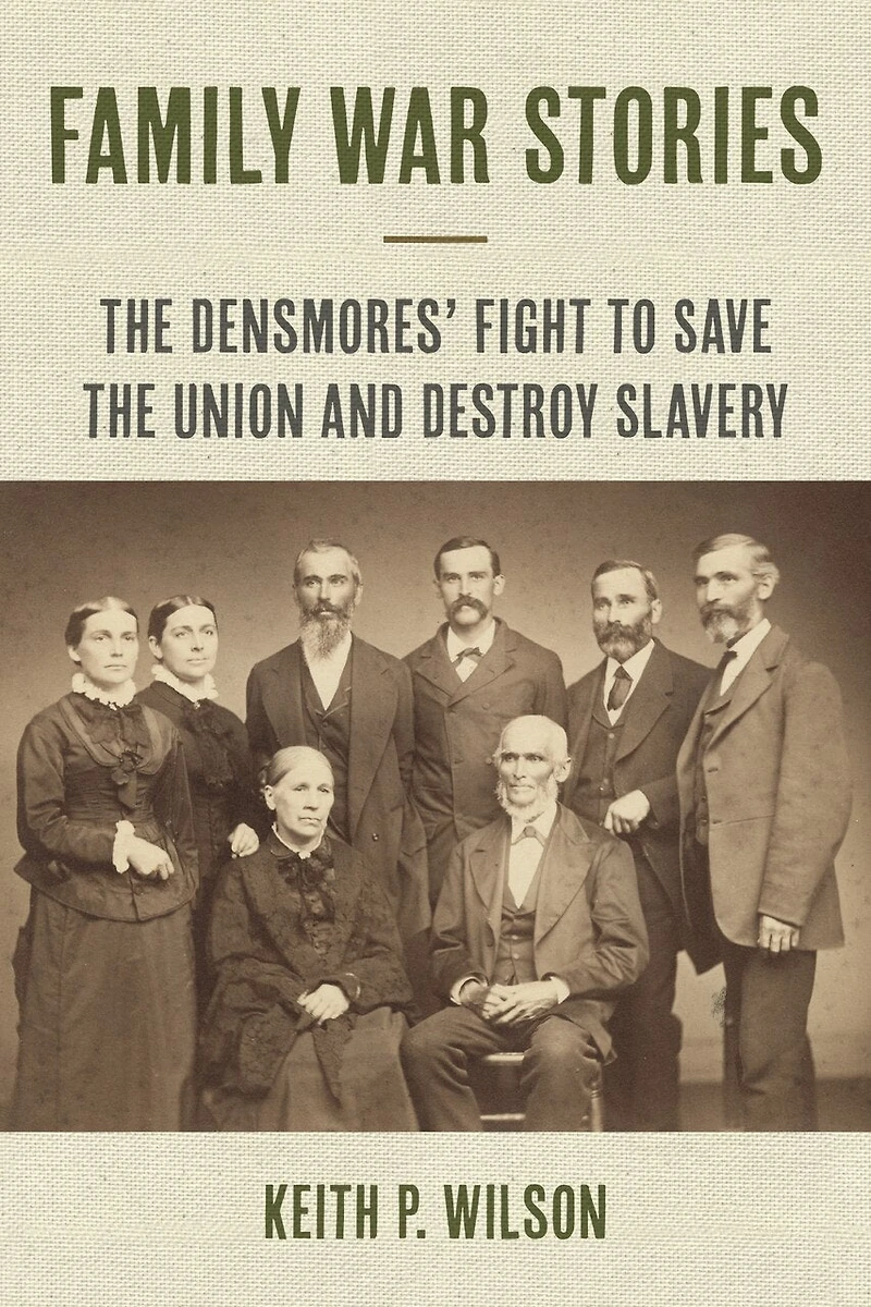 Family War Stories: the Densmores' Fight to Save Union and Destroy Slavery