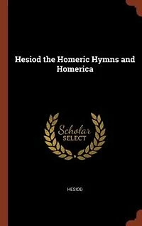 Hesiod the Homeric Hymns and Homerica