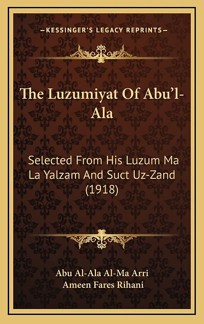 The Luzumiyat Of Abu'l-Ala: Selected From His Luzum Ma La Yalzam And Suct Uz-Zand (1918)