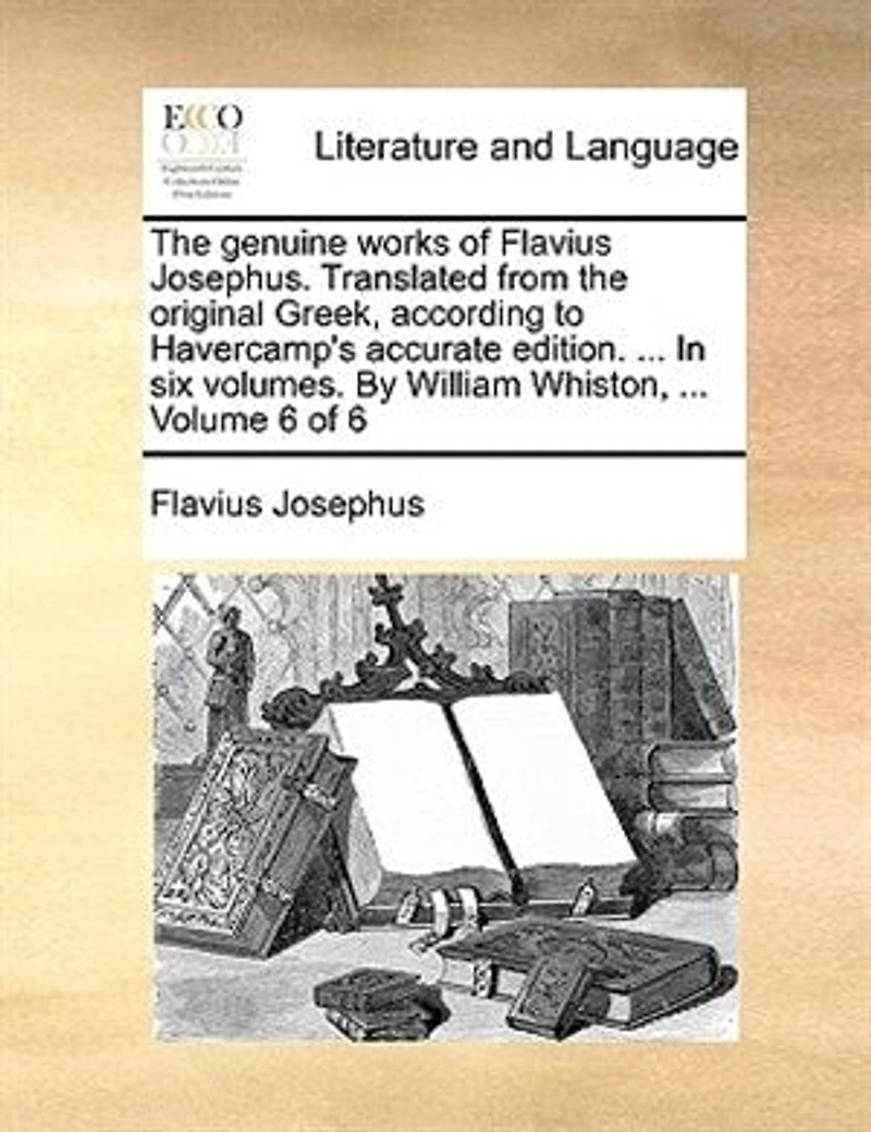 the Genuine Works of Flavius Josephus; Translated by William Whiston, A. M, Vol. 6 6: Containing Three Books Jewish War, &C. &C (Classic Reprint)