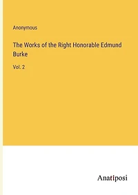 The Works of the Right Honorable Edmund Burke: Vol