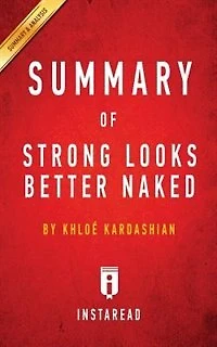 Summary of Strong Looks Better Naked: by Khloé Kardashian  Includes Analysis