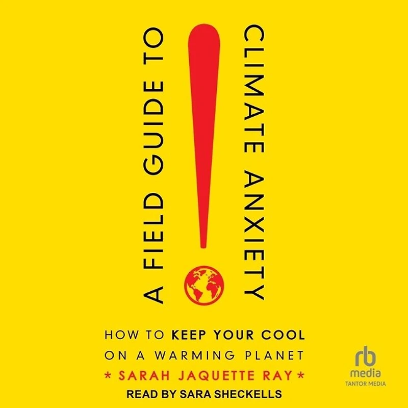 A Field Guide To Climate Anxiety: How Keep Your Cool On Warming Planet