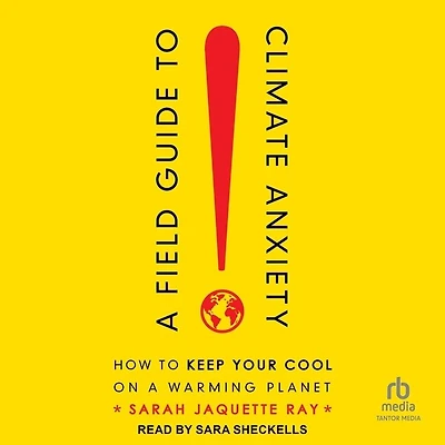 a Field Guide to Climate Anxiety: How Keep Your Cool on Warming Planet