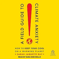 A Field Guide To Climate Anxiety: How Keep Your Cool On Warming Planet