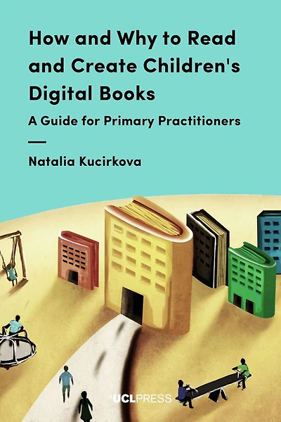 How And Why To Read Create Children's Digital Books: A Guide For Primary Practitioners