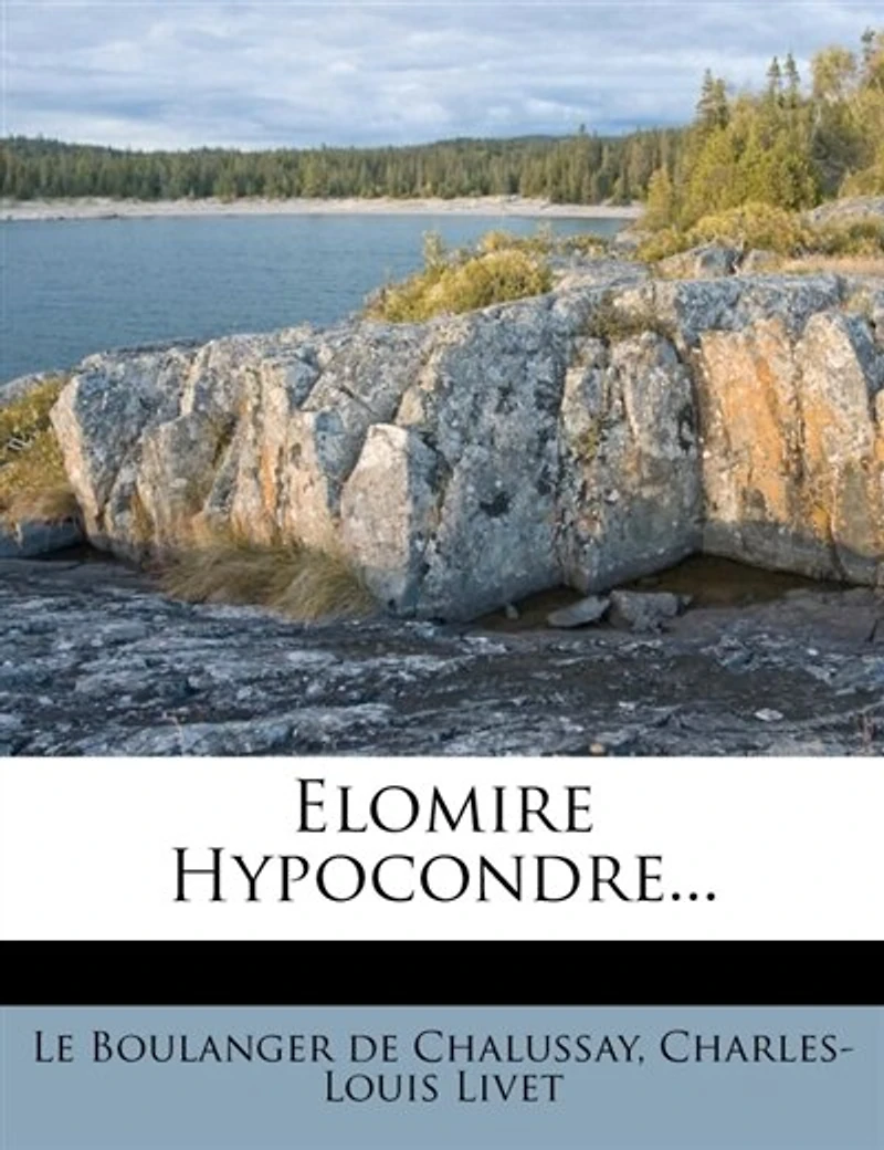 Elomire Hypocondre, ou les Médecins Vengez: Comédie (Classic Reprint)