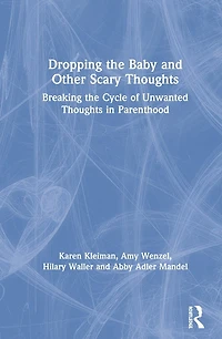 Dropping the Baby and Other Scary Thoughts: Breaking Cycle of Unwanted Thoughts Parenthood