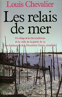 Les Relais de mer: un village la côte vendéenne veille Guerre 14 aux lendemains Deuxième mondiale