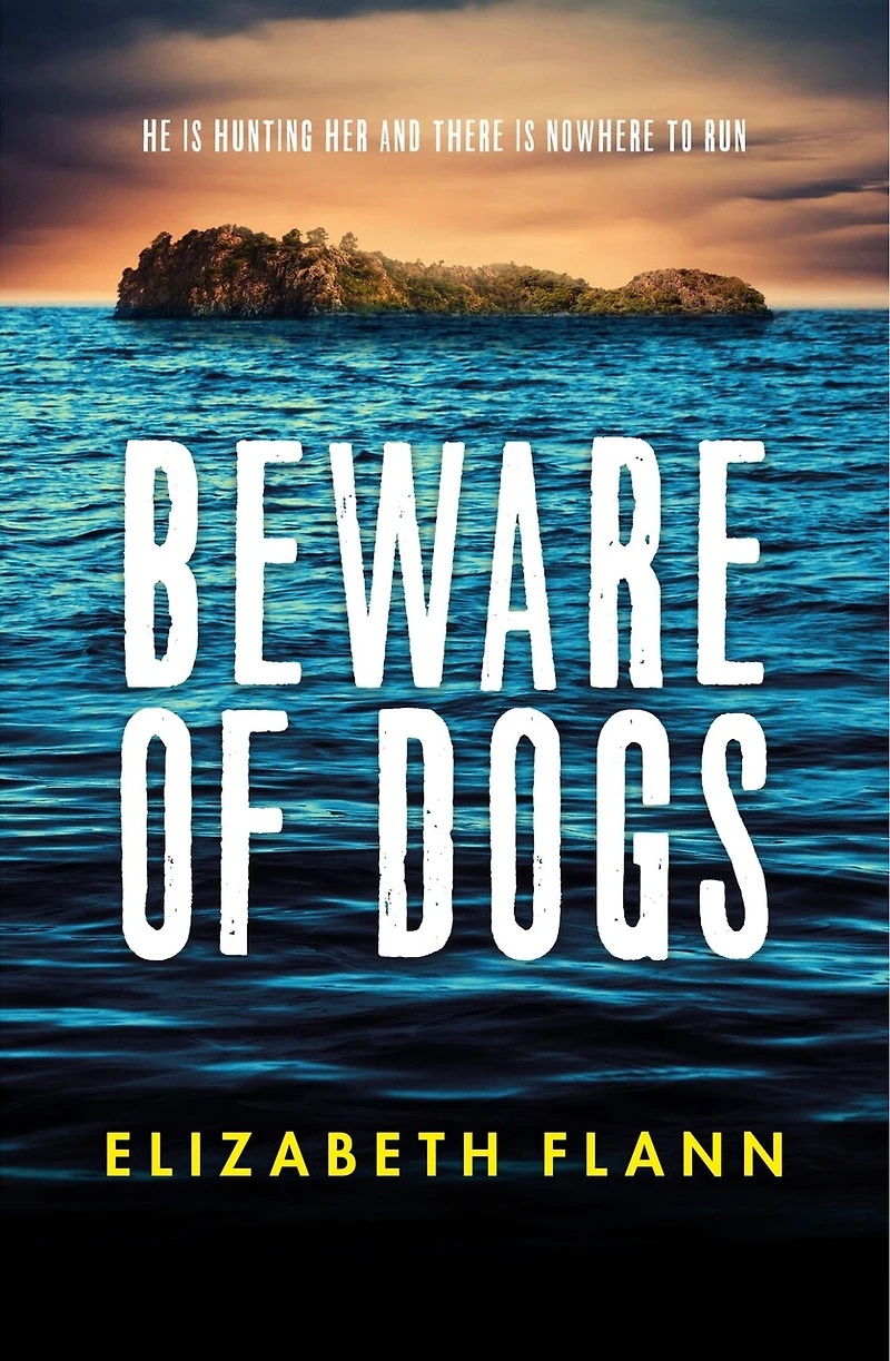 Beware of Dogs: Winner the Banjo Prize 2019. A gripping and tense survival thriller for readers Margaret Hickey, Maryrose Cuskelly Garry Disher.