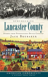 Remembering Lancaster County: Stories from Pennsylvania Dutch Country