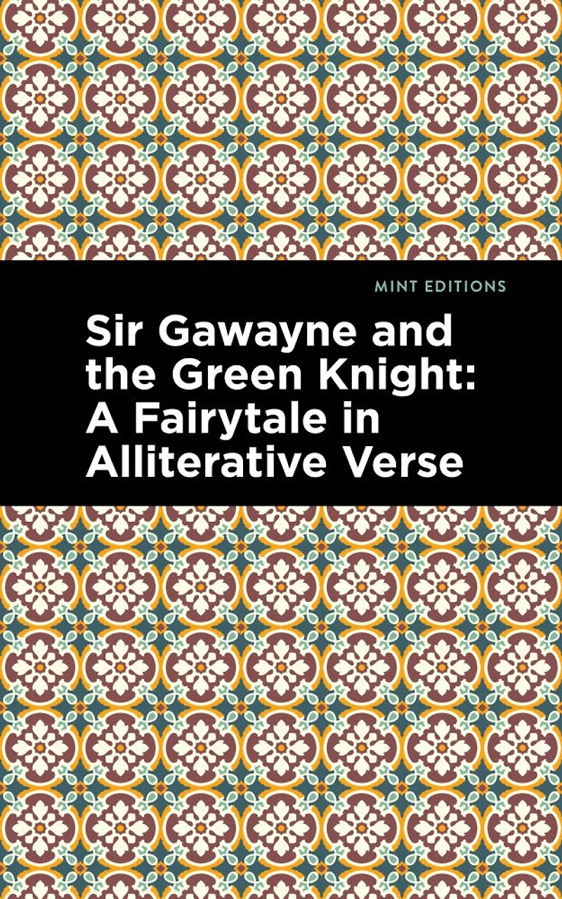 Sir Gawayne And The Green Knight: A Fairytale In Alliterative Verse