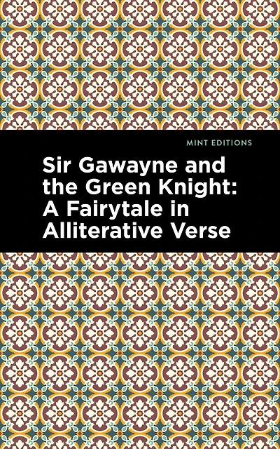 Sir Gawayne And The Green Knight: A Fairytale In Alliterative Verse