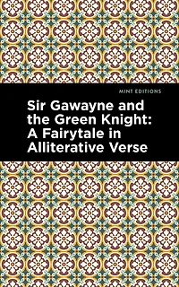 Sir Gawayne And The Green Knight: A Fairytale In Alliterative Verse