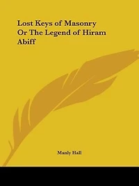 Lost Keys of Masonry or the Legend of Hiram Abiff