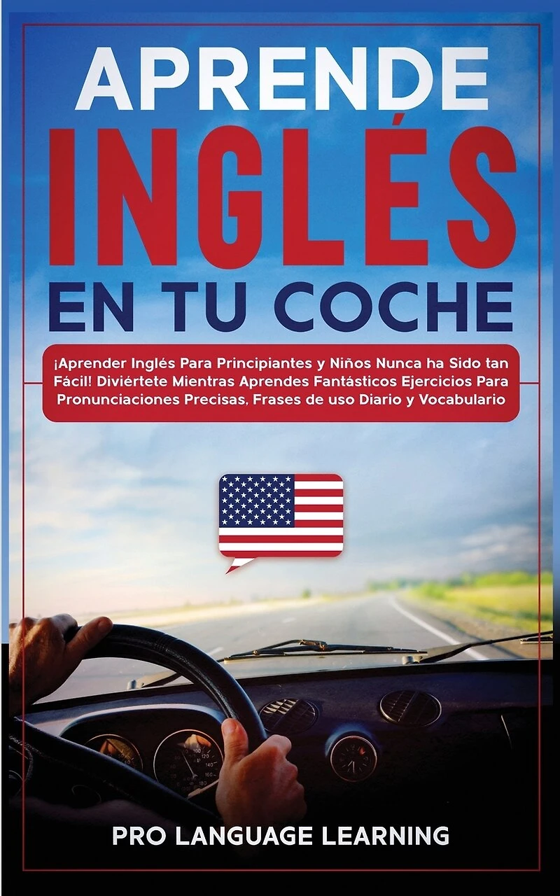 Aprende Inglés En Tu Coche: ¡aprender Inglés Para Principiantes Y Niños Nunca Ha Sido Tan Fácil! Diviértete Mientras Aprendes F