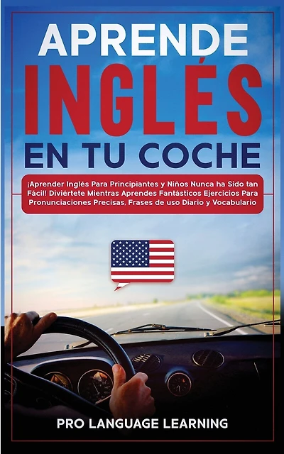 Aprende Inglés En Tu Coche: ¡aprender Inglés Para Principiantes Y Niños Nunca Ha Sido Tan Fácil! Diviértete Mientras Aprendes F