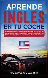 Aprende Inglés En Tu Coche: ¡aprender Inglés Para Principiantes Y Niños Nunca Ha Sido Tan Fácil! Diviértete Mientras Aprendes F