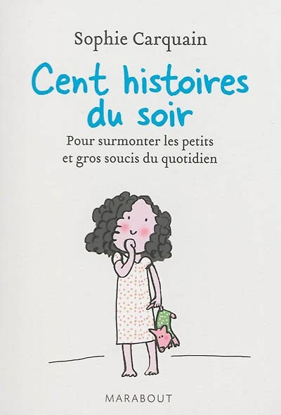 100 histoires du soir: pour surmonter les soucis quotidien