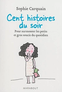 100 histoires du soir: pour surmonter les soucis quotidien