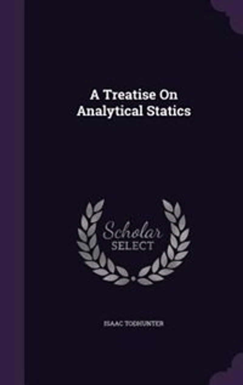 A Treatise on Analytical Statics: With Numerous Examples (Classic Reprint)