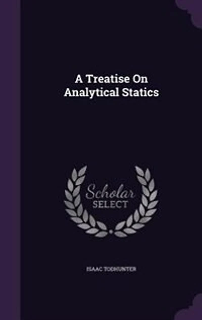 A Treatise on Analytical Statics: With Numerous Examples (Classic Reprint)