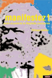 Manifestez ! : destin et postérité du Manifeste communiste: destin et postérité du Manifeste communiste