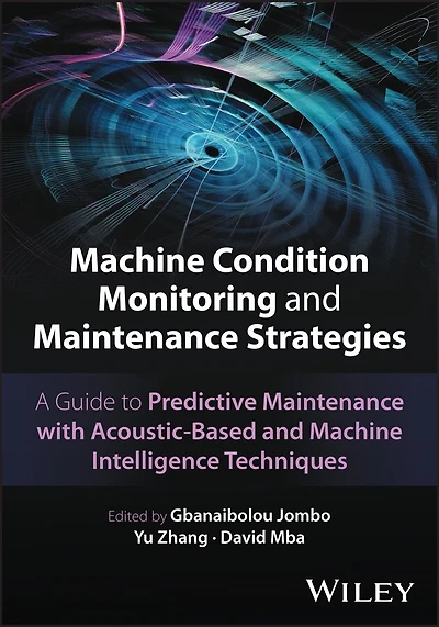 Machine Condition Monitoring and Maintenance Strategies: A Guide to Predictive Maintenance with Acoustic-Based and Machine Intelligence Techniques
