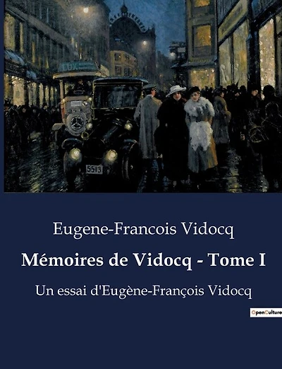 Mémoires de Vidocq - Tome I: Les confessions d'un maître du déguisement et de l'enquête