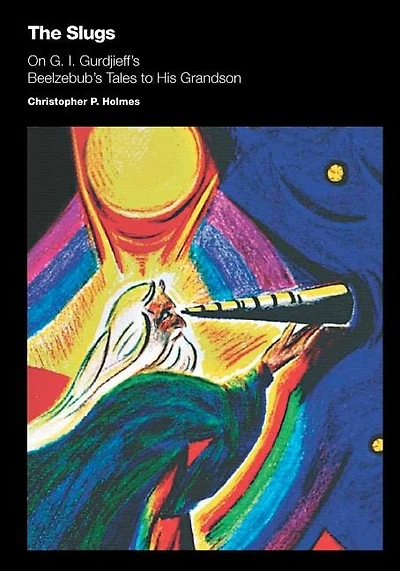 The Slugs: On G. I. Gurdjieff's Beelzebub's Tales To His Grandson