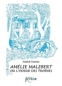 Amélie Malibert ou l'odeur des troènes