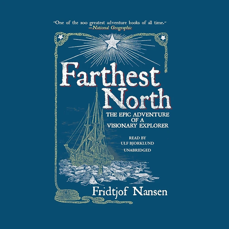Farthest North: The Epic Adventure Of A Visionary Explorer