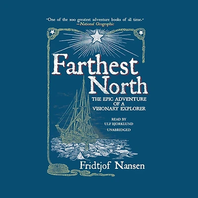 Farthest North: The Epic Adventure Of A Visionary Explorer