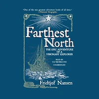 Farthest North: The Epic Adventure Of A Visionary Explorer