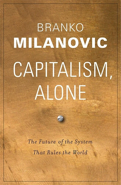 Capitalism, Alone: The Future Of System That Rules World