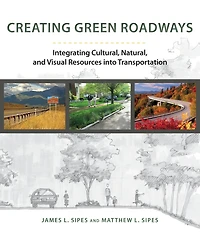 Creating Green Roadways: Integrating Cultural, Natural, and Visual Resources into Transportation