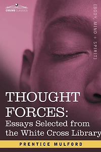 Thought Forces: Essays Selected from the White Cross Library