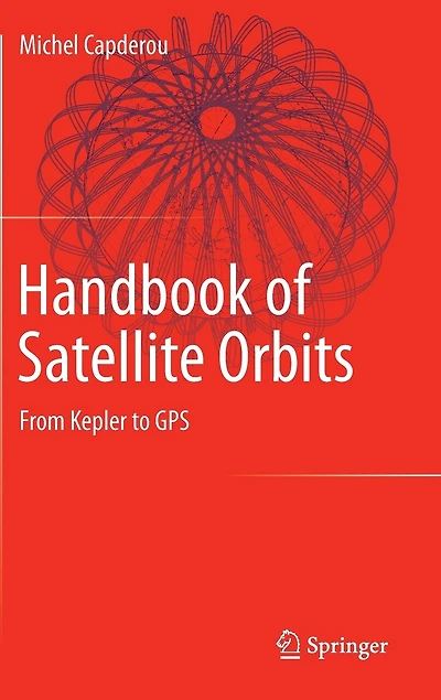 Handbook of Satellite Orbits: From Kepler to GPS