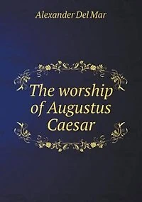 The worship of Augustus Caesar